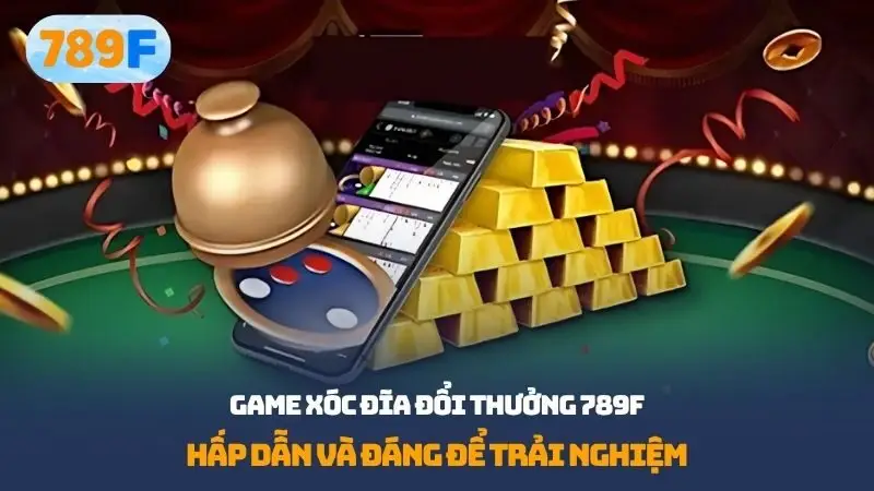 Game xóc đĩa đổi thưởng 789f