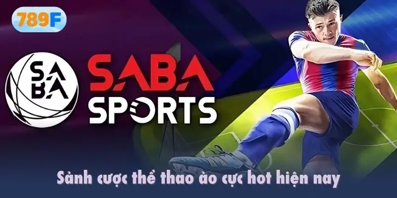 Saba Sports 789f là sảnh cược thể thao ảo cực hot hiện nay