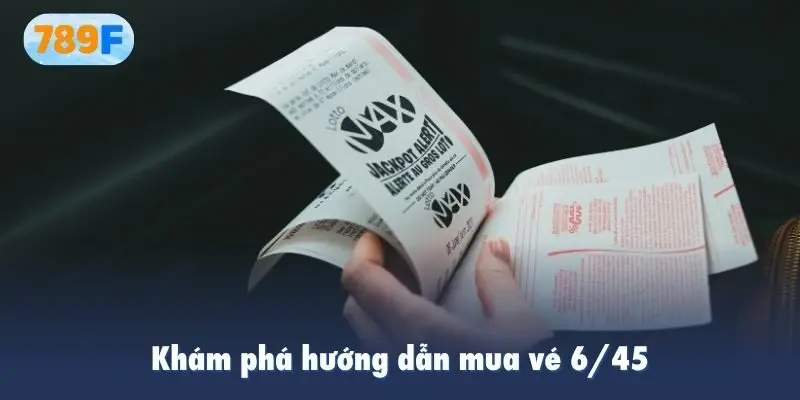 Khám phá hướng dẫn mua vé 6/45