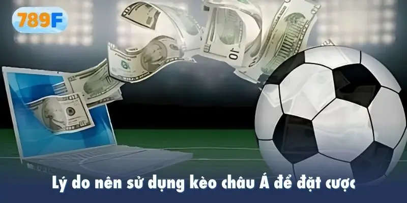 Lý do nên sử dụng kèo châu Á để đặt cược