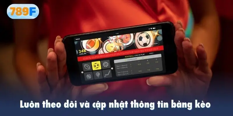 Luôn theo dõi và cập nhật thông tin bảng kèo