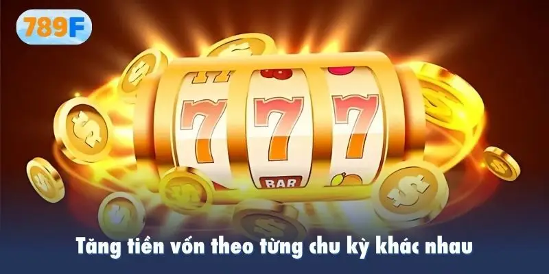 Tăng tiền vốn theo từng chu kỳ khác nhau