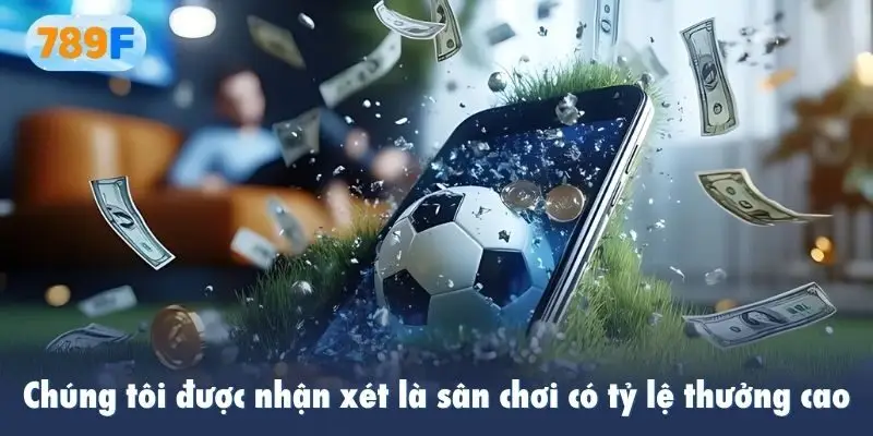 Chúng tôi được nhận xét là sân chơi có tỷ lệ thưởng cao